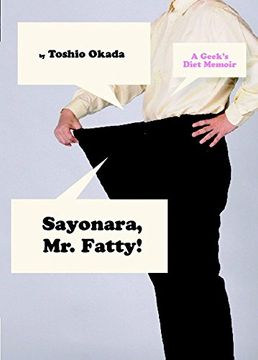 portada Sayonara, Mr. Fatty!: A Geek's Diet Memoir (en Inglés)