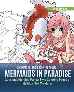 portada Mermaid Coloring Book for Adults: Mermaids in Paradise. Cute and Adorable Manga-Style Coloring Pages of Mythical sea Creatures 