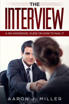 portada The Interview: A No-nonsense, Guide on How to Nail It (en Inglés)