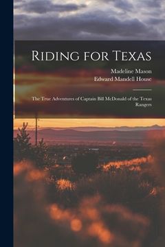 portada Riding for Texas: the True Adventures of Captain Bill McDonald of the Texas Rangers (en Inglés)