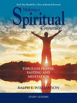portada Making a Spiritual Connection: Through Prayer, Fasting and Meditation-Study Lessons (en Inglés)