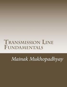 portada Transmission Line Fundamentals: A Collection of Classroom style lectures on Transmission Line with Numerical Problems (en Inglés)