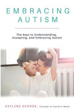 portada Embracing Autism: The Keys to Understanding, Accepting, and Embracing Autism (en Inglés)