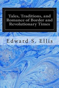 portada Tales, Traditions, and Romance of Border and Revolutionary Times (en Inglés)