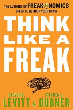 portada Think Like a Freak: The Authors of Freakonomics Offer to Retrain Your Brain 