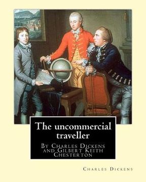 portada The uncommercial traveller, By Charles Dickens, introduction By G. K.Chesterton: By Charles Dickens and Gilbert Keith Chesterton (en Inglés)
