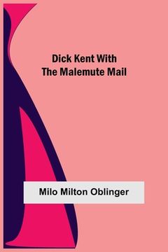 portada Dick Kent with the Malemute Mail (en Inglés)