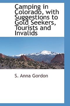 portada camping in colorado, with suggestions to gold seekers, tourists and invalids (en Inglés)