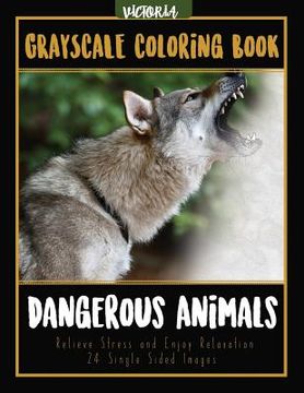 portada Dangerous Animals Grayscale Coloring Book: Relieve Stress and Enjoy Relaxation 24 Single Sided Images (en Inglés)
