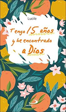 portada Tengo 15 Años y he Encontrado a Dios (Teselas) (in Spanish)