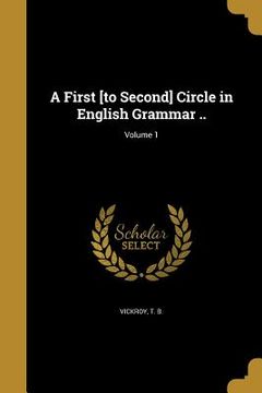 portada A First [to Second] Circle in English Grammar ..; Volume 1 (in English)