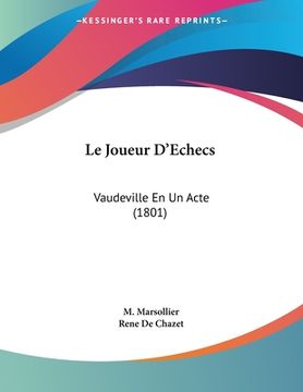 portada Le Joueur D'Echecs: Vaudeville En Un Acte (1801) (en Francés)