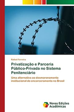 portada Privatização e Parceria Público-Privada no Sistema Penitenciário: Uma Alternativa ao Desmoronamento Institucional do Encarceramento no Brasil (en Portugués)