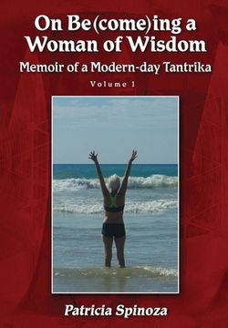 portada On Be(come)ing a Woman of Wisdom: Memoir of a Modern-day Tantrika - Volume 1 (en Inglés)