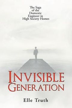 portada Invisible Generation: The Saga of the Domestic Engineer in High Society Homes (in English)