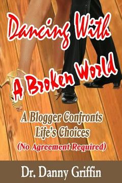 portada Dancing With A Broken World: A Blogger Confronts Life's Choices (en Inglés)