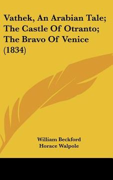 portada vathek, an arabian tale; the castle of otranto; the bravo of venice (1834) (en Inglés)