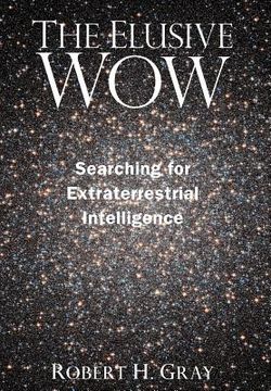 portada the elusive wow: searching for extraterrestrial intelligence