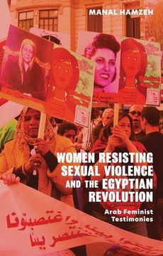 portada Women Resisting Sexual Violence and the Egyptian Revolution: Arab Feminist Testimonies (en Inglés)