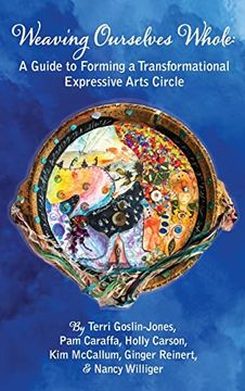 portada Weaving Ourselves Whole: A Guide for Forming a Transformational Expressive Arts Circle (en Inglés)