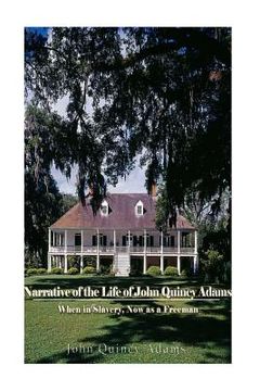 portada Narrative of the Life of John Quincy Adams, When in Slavery, and Now as a Freeman (en Inglés)