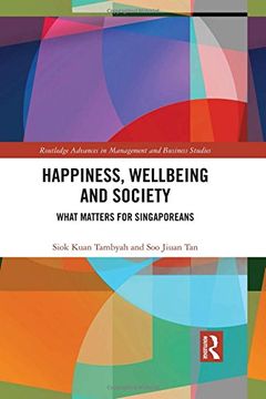 portada Happiness, Wellbeing and Society: What Matters for Singaporeans (Routledge Advances in Management and Business Studies) (in English)