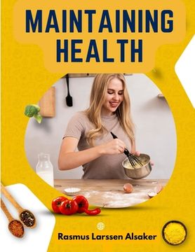 portada Maintaining Health: Formerly Health and Efficiency: What, How, and When to Eat