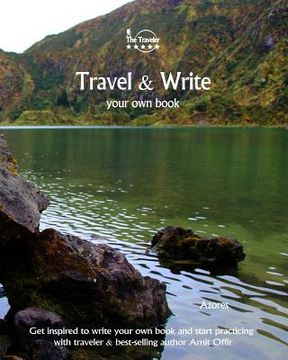 portada Travel & Write Your Own Book, Blog and Stories - Azores: Get Inspired to Write and Start Practicing