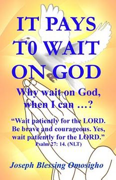 portada It Pays To Wait On God: Why wait on God, when I can ...? (en Inglés)