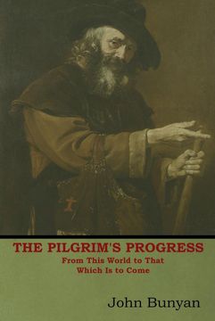 portada The Pilgrim's Progress: From This World to That Which is to Come (en Inglés)