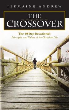 portada The CROSSOVER: The 40-Day Devotional: Principles and Values of the Christian Life (in English)