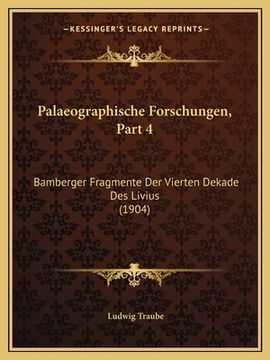 portada Palaeographische Forschungen, Part 4: Bamberger Fragmente Der Vierten Dekade Des Livius (1904) (en Alemán)