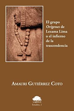 portada El Grupo Orígenes de Lezama Lima o el Infierno de la Trascendencia: 2 (Estudios) (in Spanish)