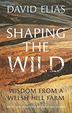 portada Shaping the Wild: Wisdom From a Welsh Hill Farm (en Inglés)