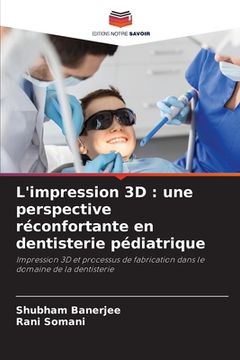 portada L'impression 3D: une perspective réconfortante en dentisterie pédiatrique (in French)