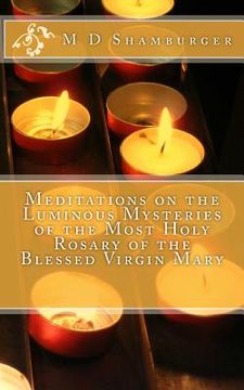 portada Meditations on the Luminous Mysteries of the Most Holy Rosary (en Inglés)