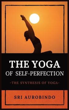 portada The Yoga of Self-Perfection: The Synthesis of Yoga (en Inglés)