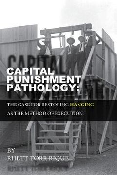 portada Capital Punishment Pathology: : The Case for Restorning Hanging as the Method of Execution (en Inglés)