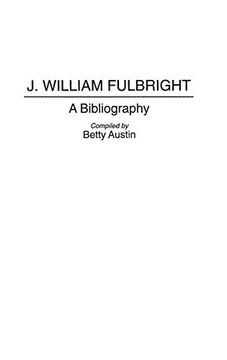 portada J. William Fulbright: A Bibliography (Bibliographies and Indexes in law and Political Science) (en Inglés)