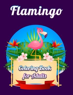 portada Flamingo Coloring Book for Adults: Best Adult Coloring Book with Fun, Easy, flower pattern and Relaxing Coloring Pages (en Inglés)