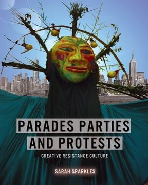 portada Parades, Parties, and Protests: Creative Resistance Culture
