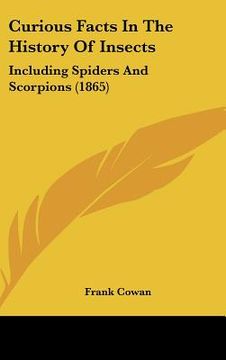 portada curious facts in the history of insects: including spiders and scorpions (1865) (en Inglés)