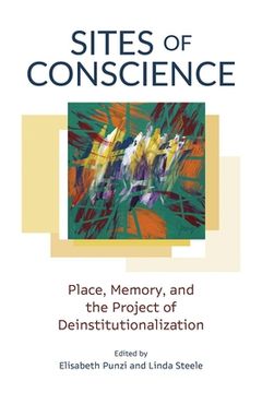 portada Sites of Conscience: Place, Memory, and the Project of Deinstitutionalization (en Inglés)