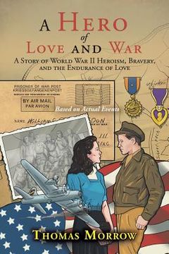 portada A Hero of Love and War: A Story of World War II Heroism, Bravery, and the Endurance of Love (en Inglés)