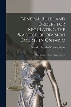 portada General Rules and Orders for Regulating the Practice of Division Courts in Ontario: and Forms of Proceedings Therein