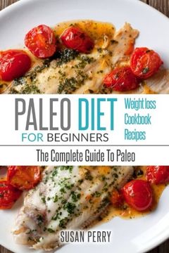 portada Paleo For Beginners: Paleo Diet – The Complete Guide To Paleo – Paleo Cookbook, Paleo Recipes, Paleo Weight Loss