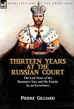 portada Thirteen Years at the Russian Court: The Last Years of the Romanov Tsar and his Family by an Eyewitness (in English)