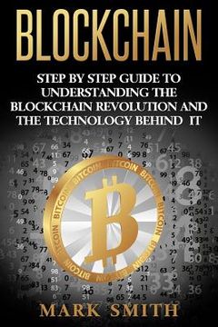 portada Blockchain: Step By Step Guide To Understanding The Blockchain Revolution And The Technology Behind It (in English)
