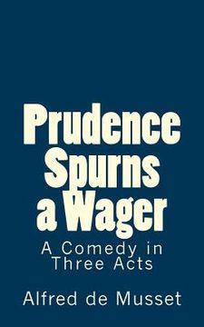 portada Prudence Spurns a Wager: A Comedy in Three Acts (en Inglés)
