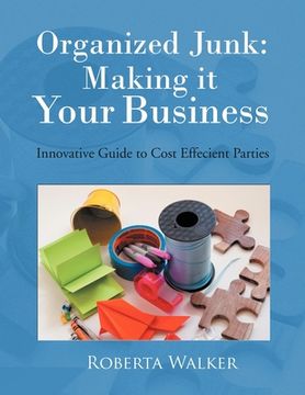 portada Organized Junk: Making it Your Business: Innovative Guide to Cost Effecient Parties (en Inglés)